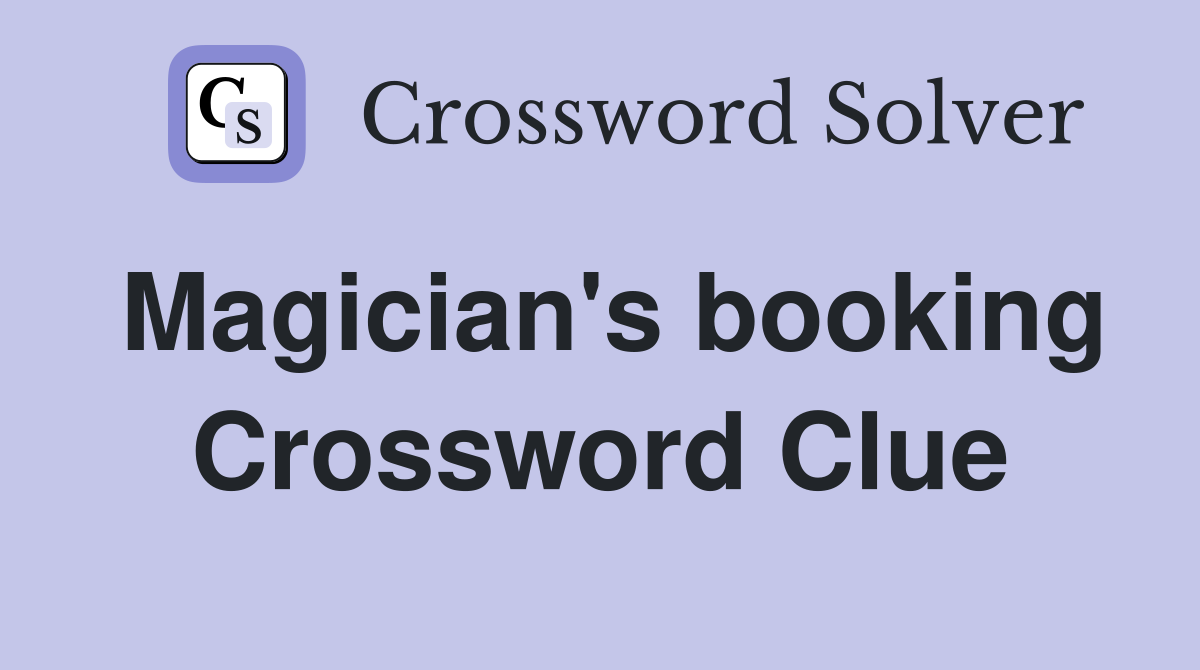Magician's booking Crossword Clue