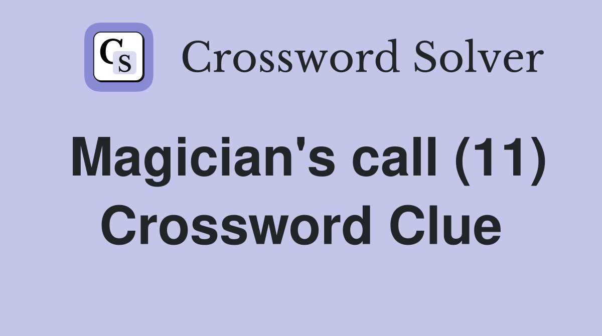 Magician's call (11) Crossword Clue