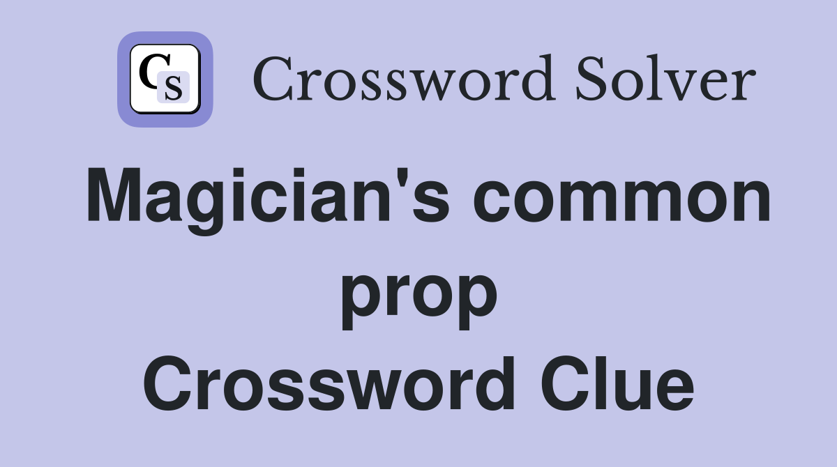 Magician's common prop Crossword Clue