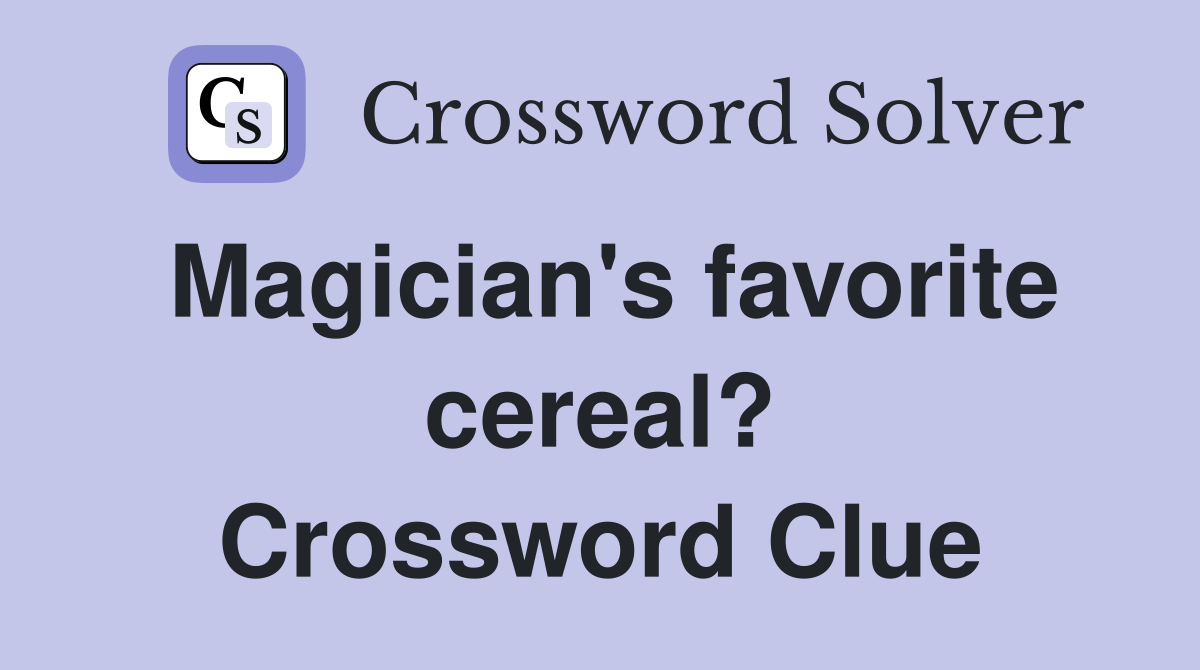 Magician's favorite cereal? Crossword Clue