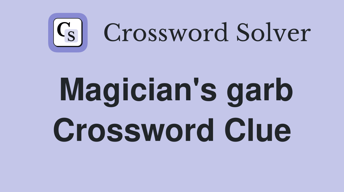 Magician's garb Crossword Clue