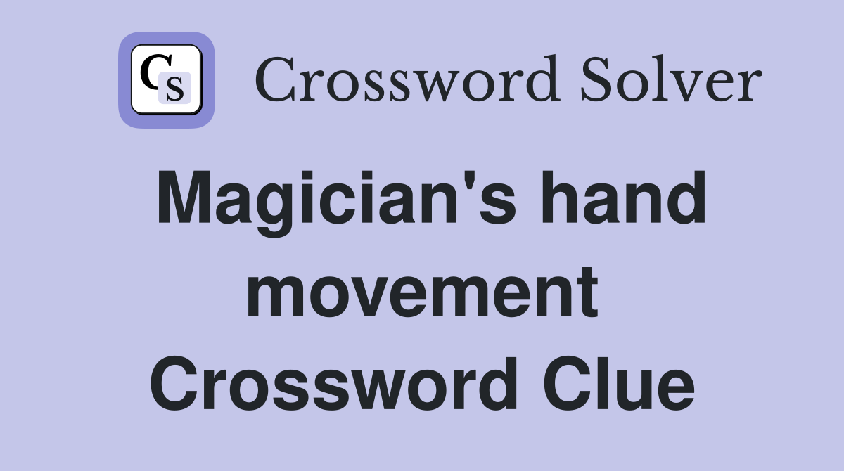 Magician's hand movement Crossword Clue