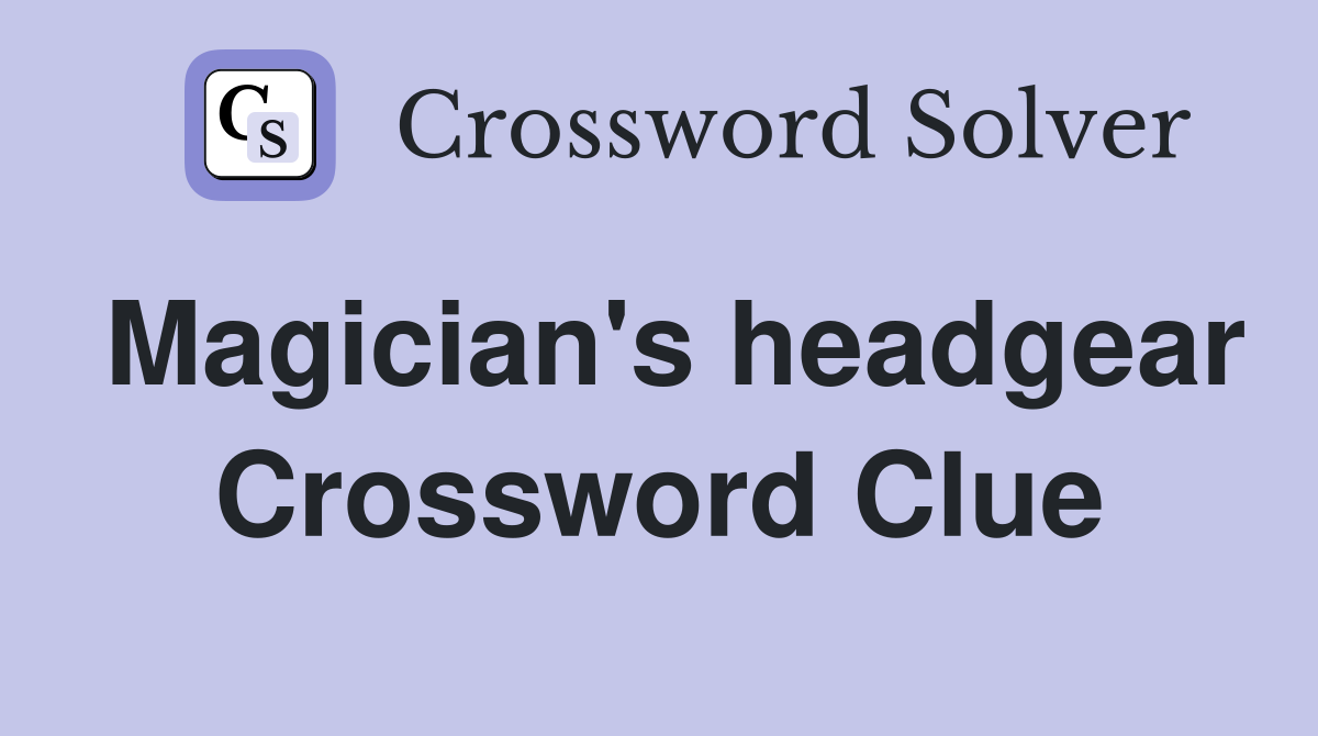 Magician's headgear Crossword Clue
