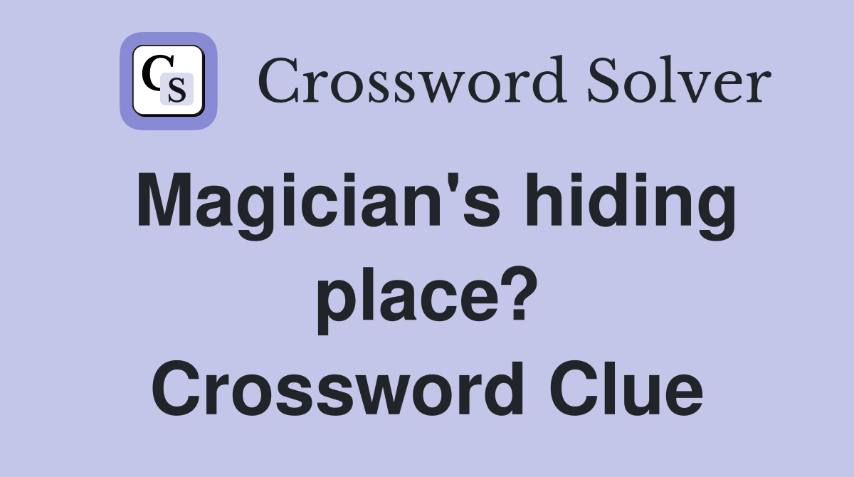 Magician's hiding place? Crossword Clue