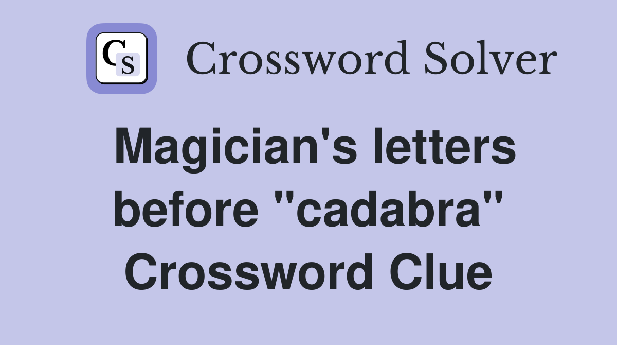 Magician's letters before "cadabra" Crossword Clue
