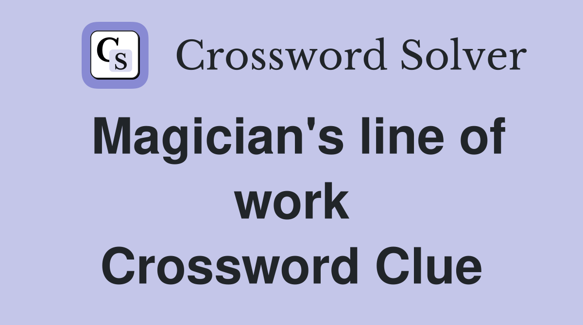 Magician's line of work Crossword Clue