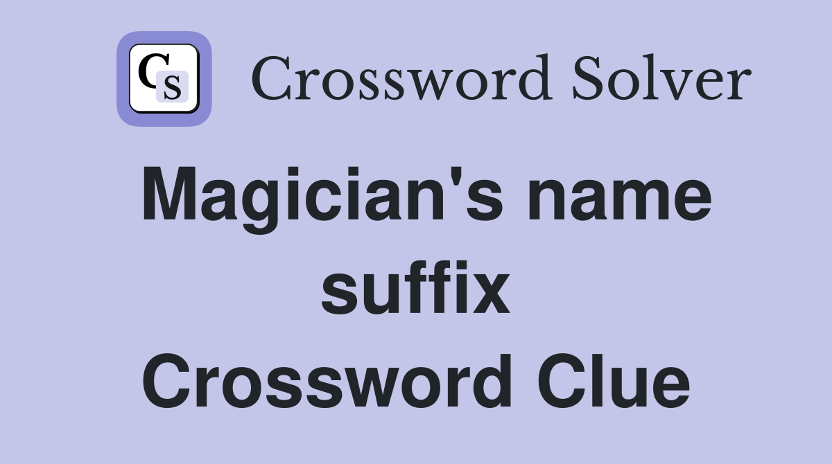 Magician's name suffix Crossword Clue