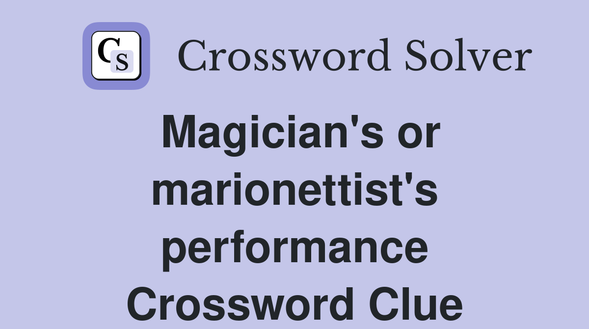 Magician's or marionettist's performance Crossword Clue
