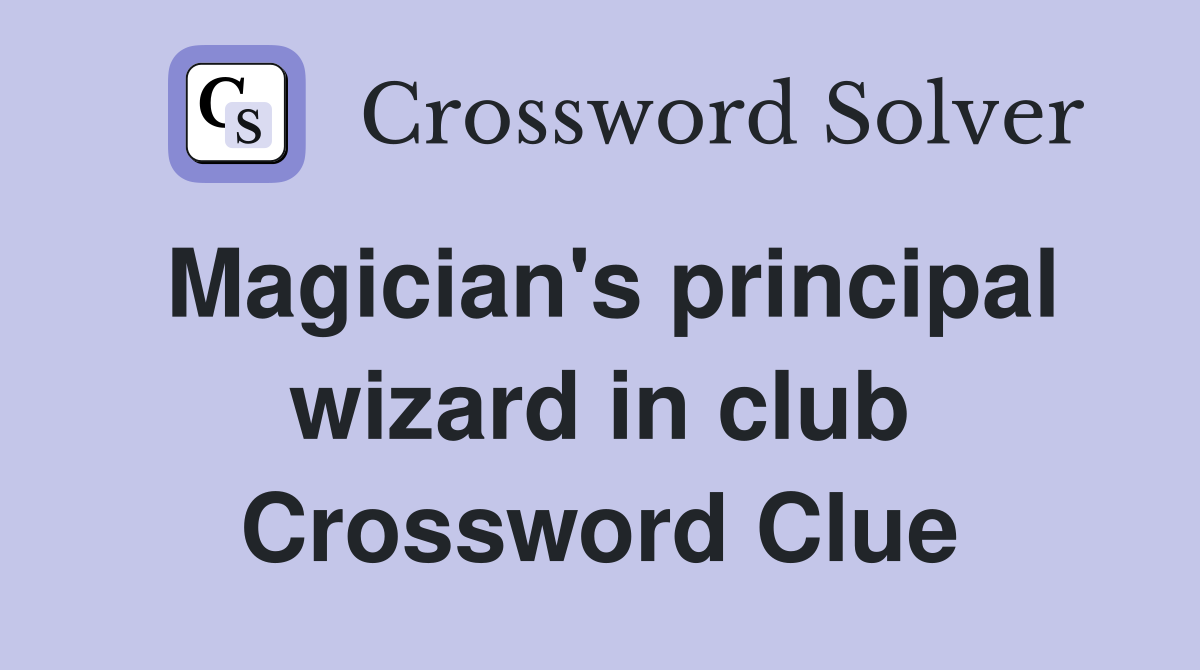 Magician's principal wizard in club Crossword Clue