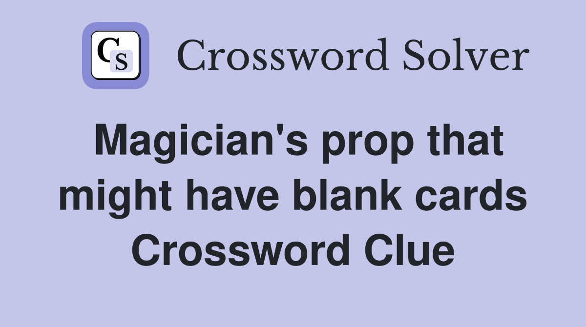 Magician's prop that might have blank cards Crossword Clue