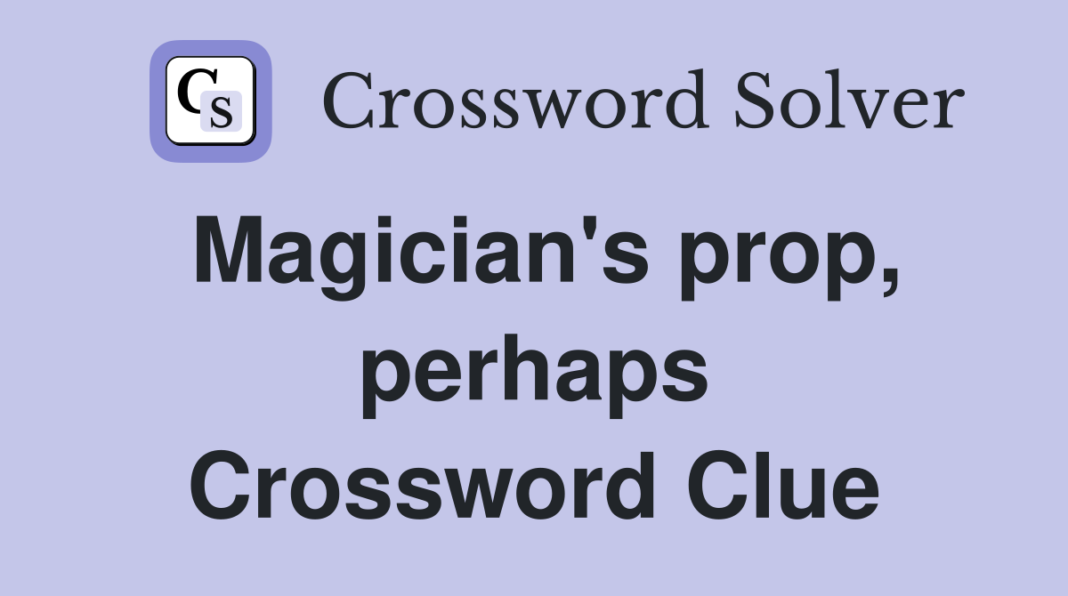 Magician's prop, perhaps Crossword Clue