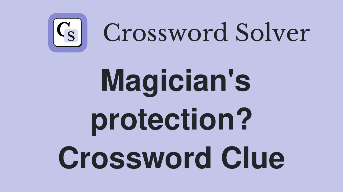 Magician's protection? Crossword Clue
