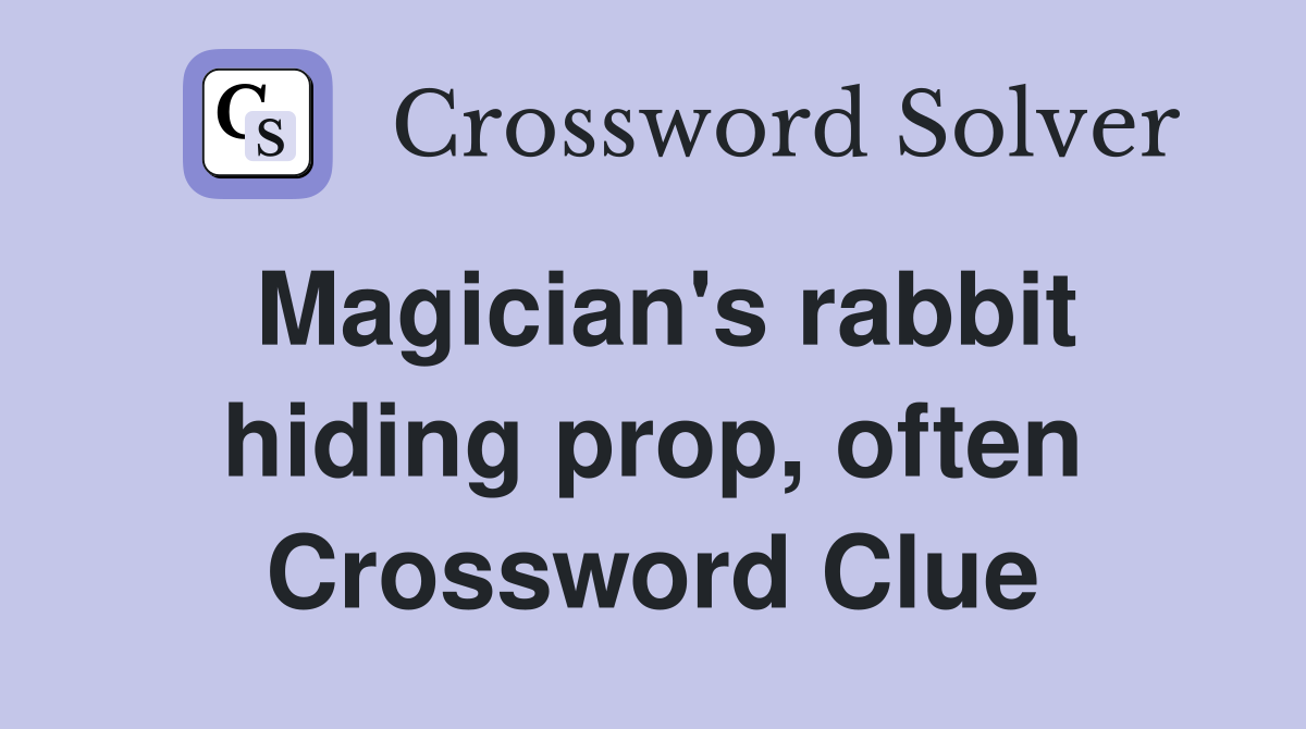 Magician's rabbit hiding prop, often Crossword Clue