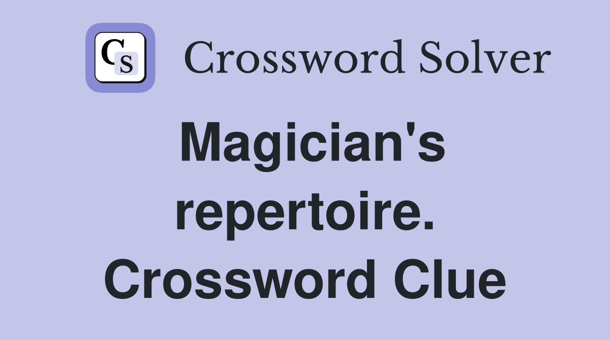 Magician's repertoire. Crossword Clue