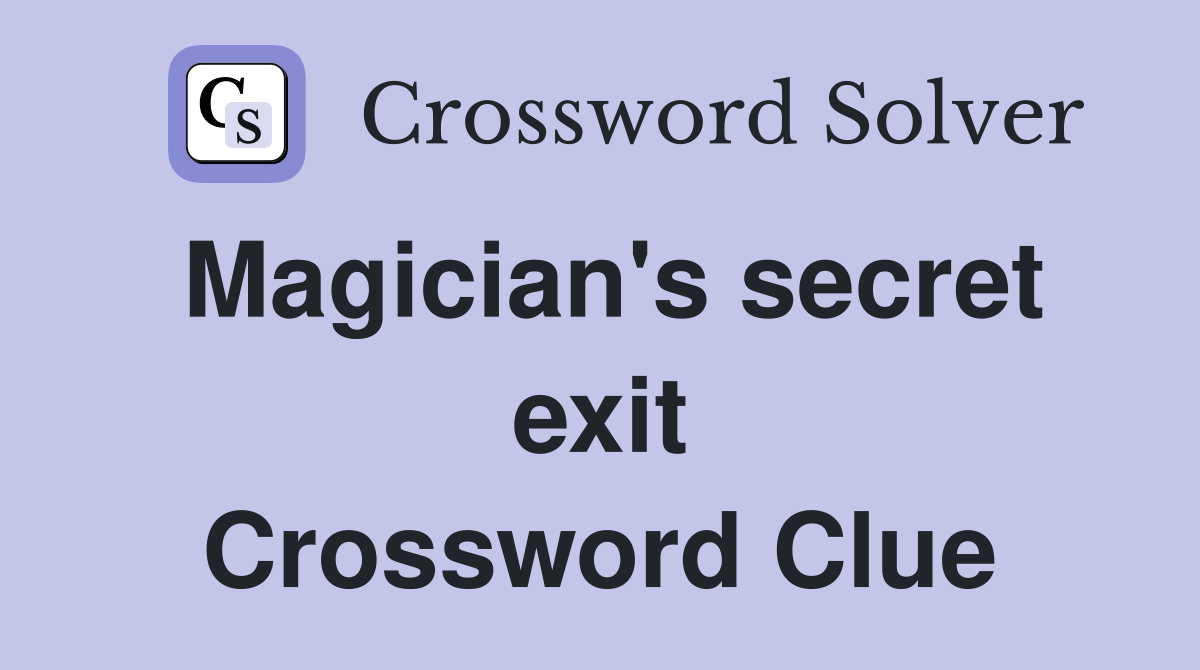 Magician's secret exit Crossword Clue