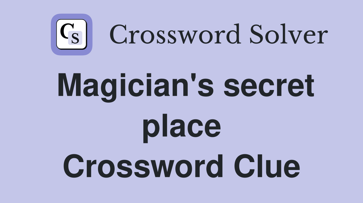 Magician's secret place Crossword Clue