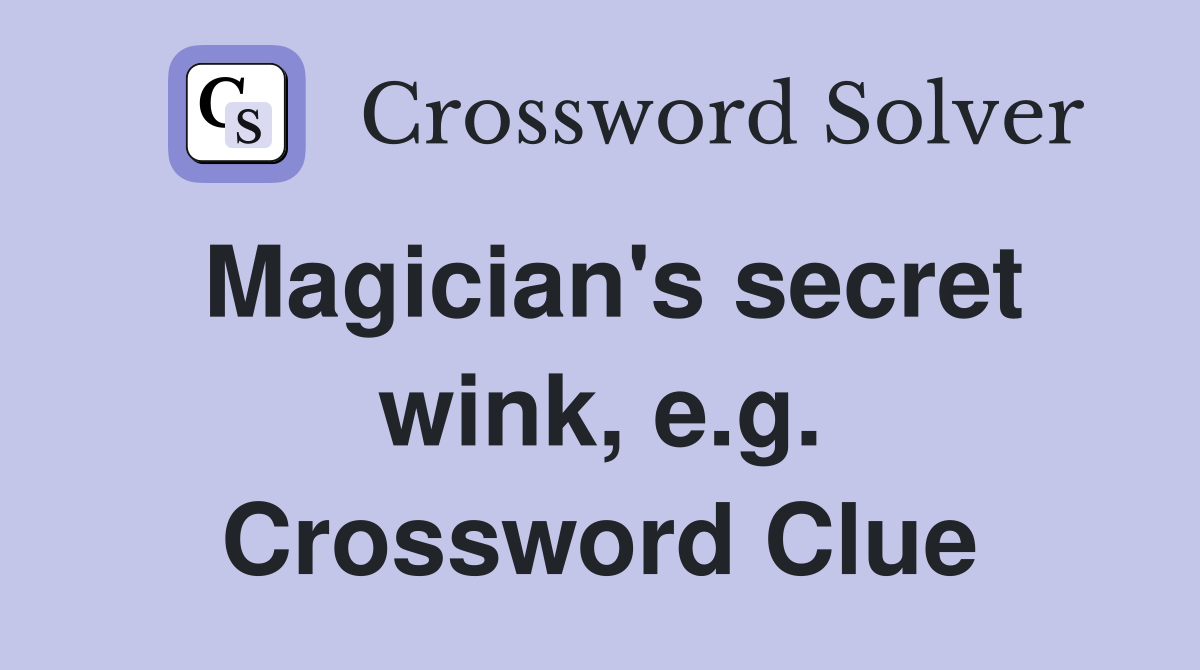 Magician's secret wink, e.g. Crossword Clue