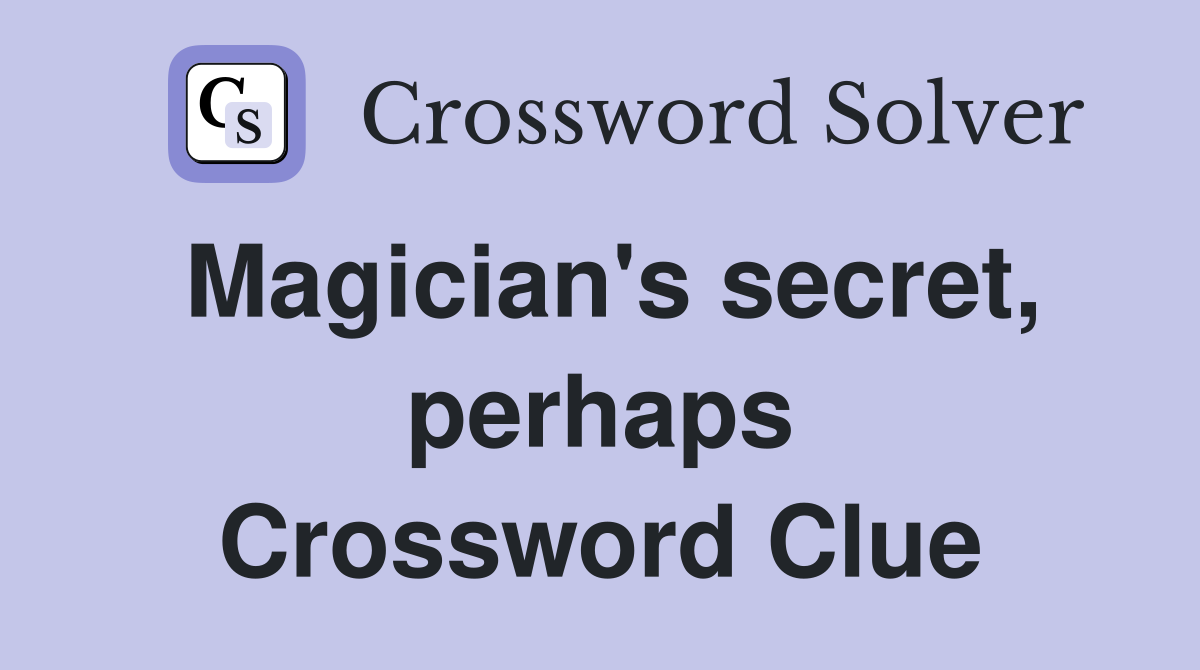 Magician's secret, perhaps Crossword Clue