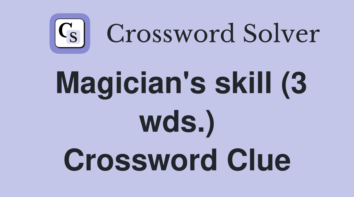Magician's skill (3 wds.) Crossword Clue