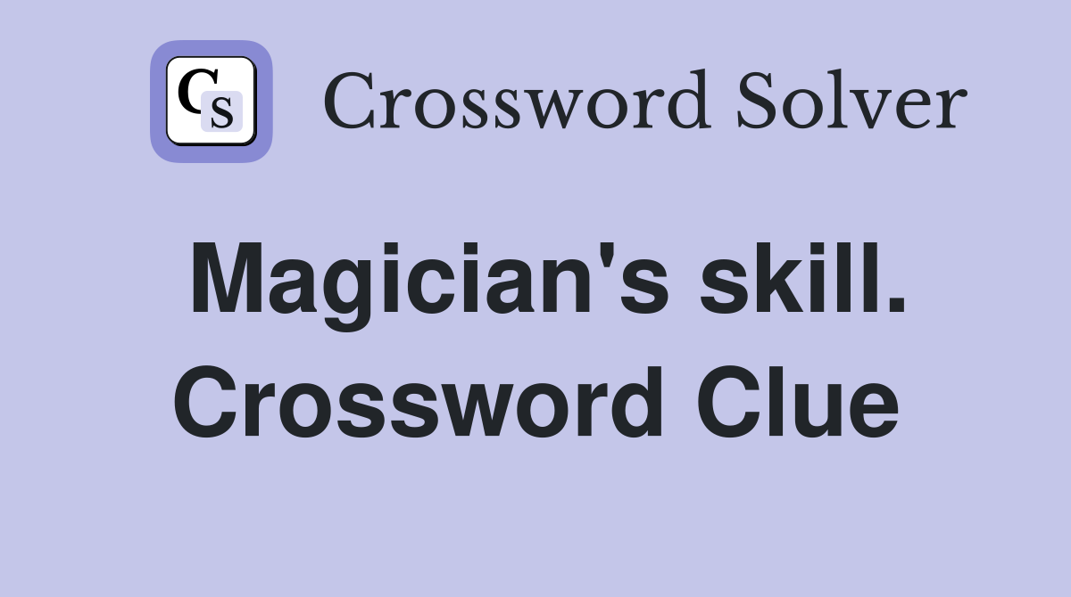 Magician's skill. Crossword Clue