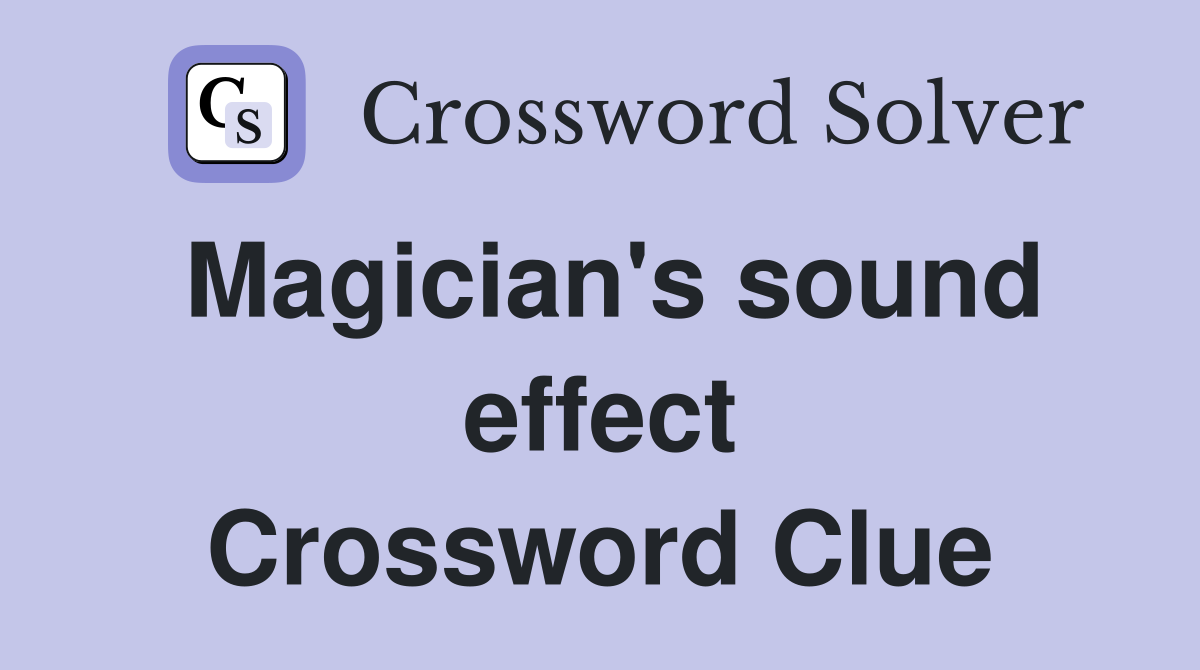 Magician's sound effect Crossword Clue