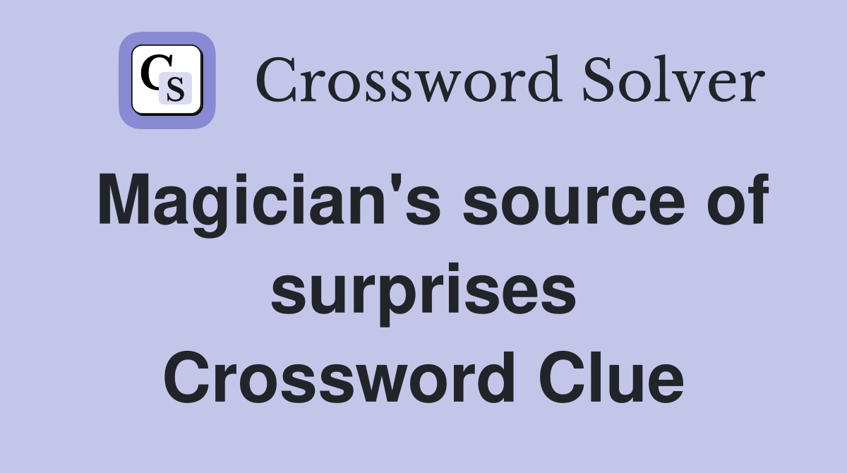Magician's source of surprises Crossword Clue