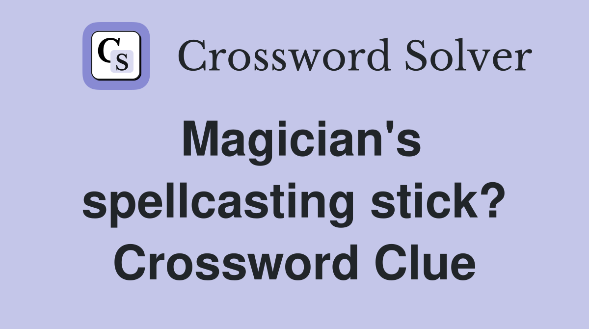 Magician's spellcasting stick? Crossword Clue