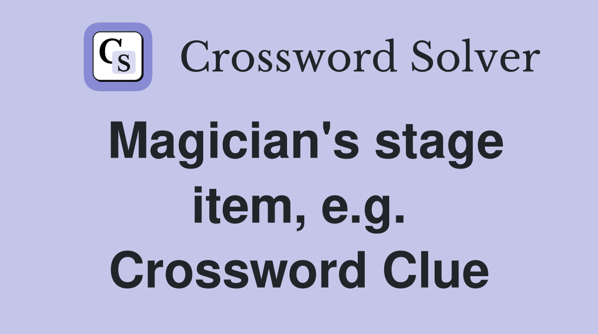 Magician's stage item, e.g. Crossword Clue