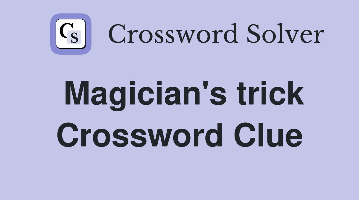 Magician's trick Crossword Clue