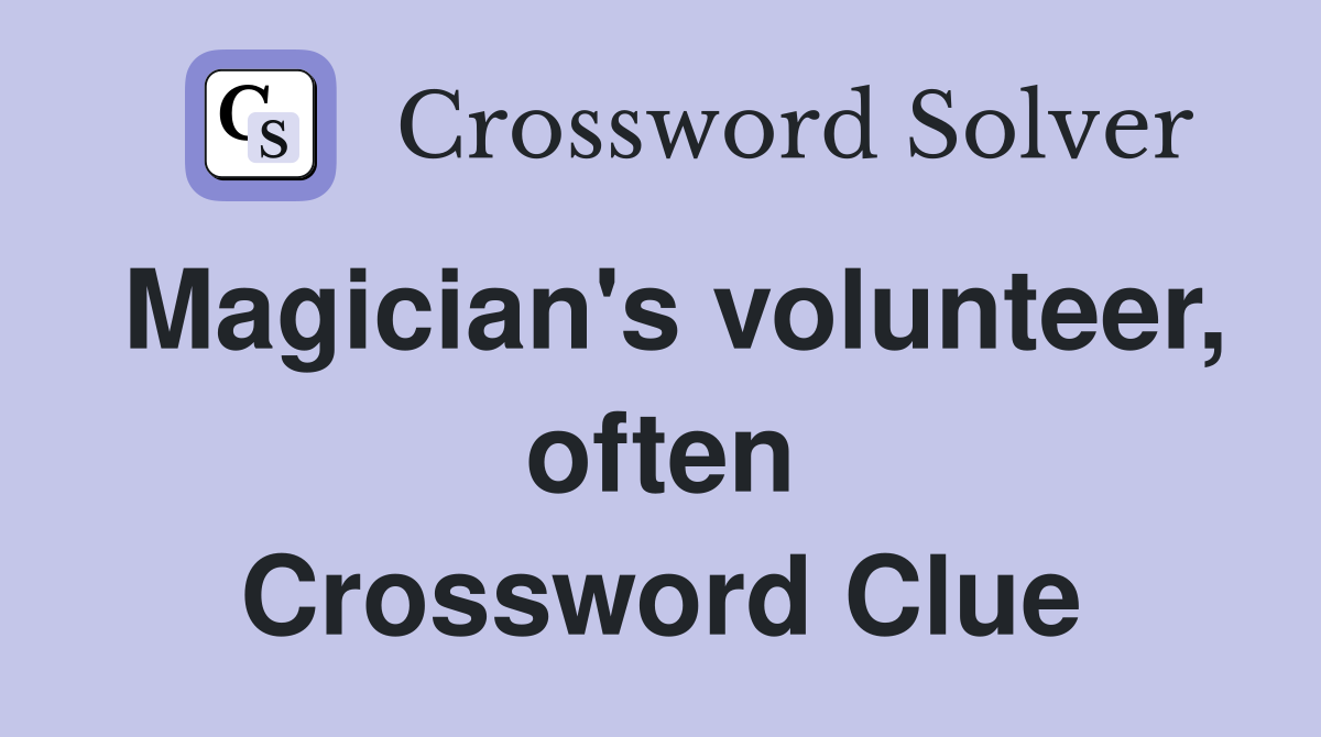 Magician's volunteer, often Crossword Clue