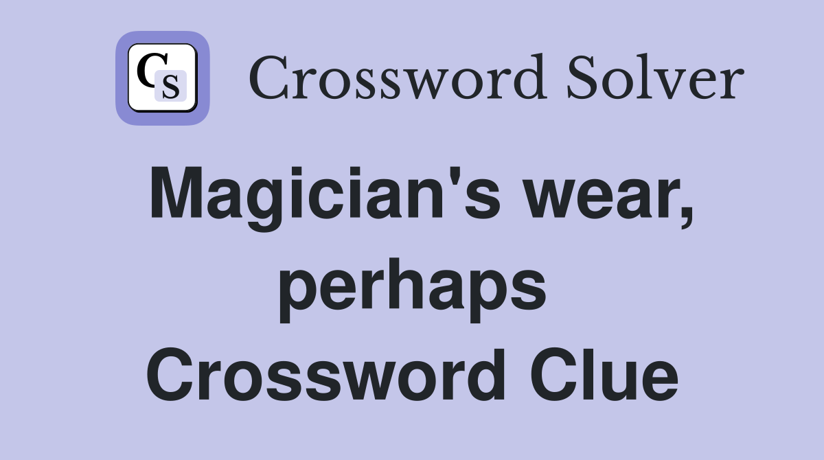 Magician's wear, perhaps Crossword Clue