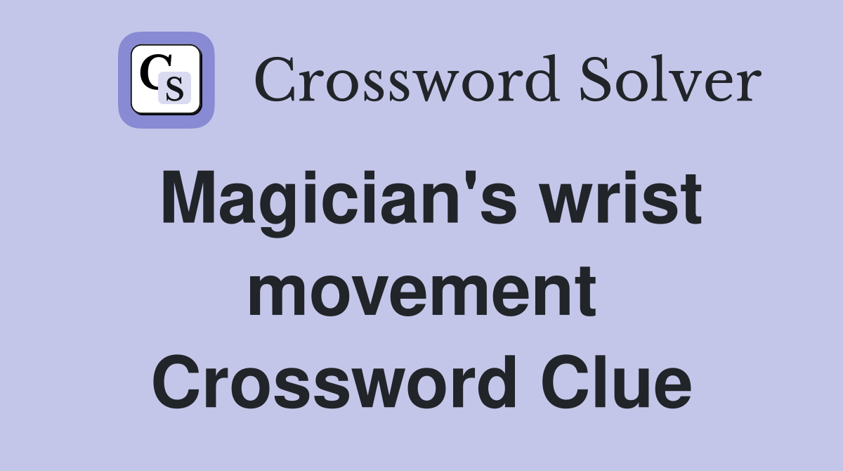 Magician's wrist movement Crossword Clue