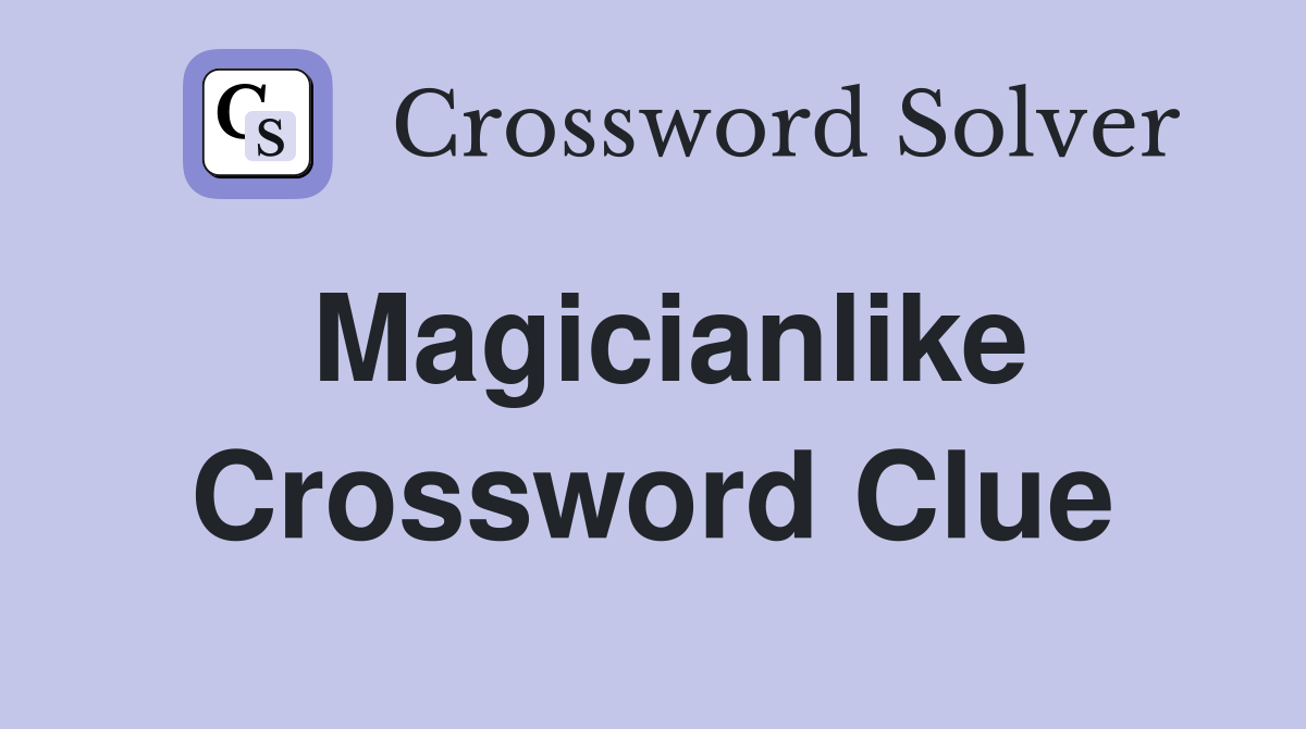 Magicianlike Crossword Clue