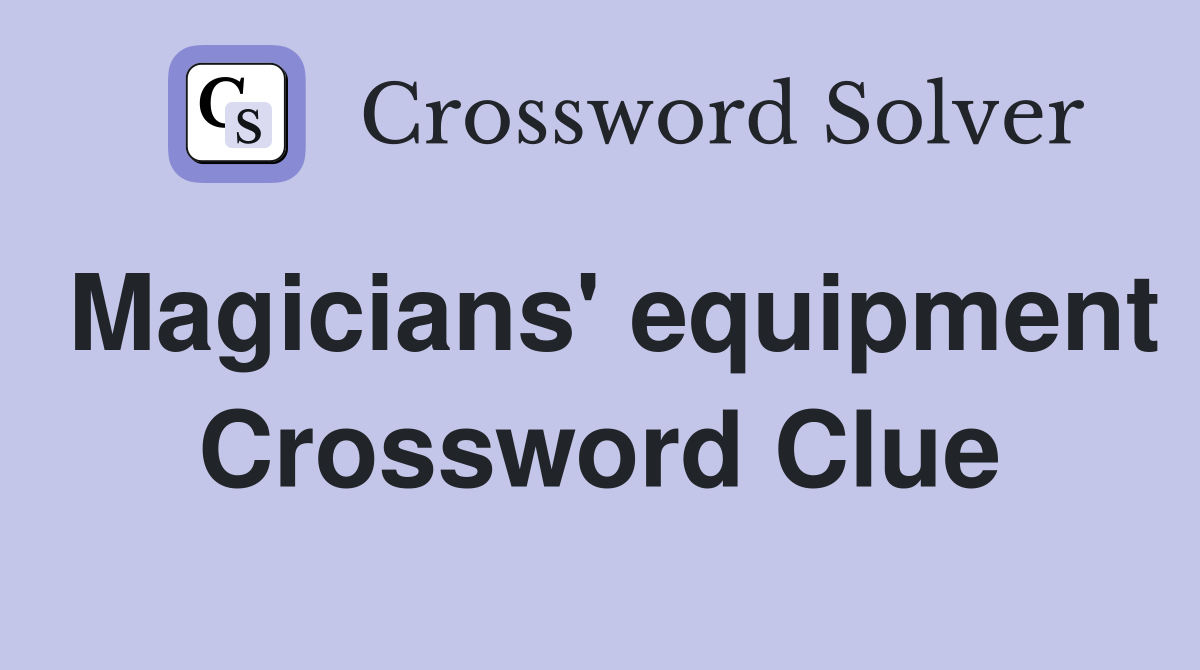 Magicians' equipment Crossword Clue