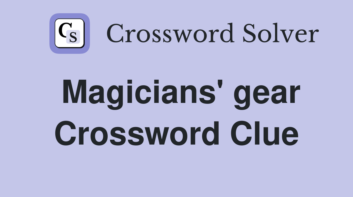 Magicians' gear Crossword Clue