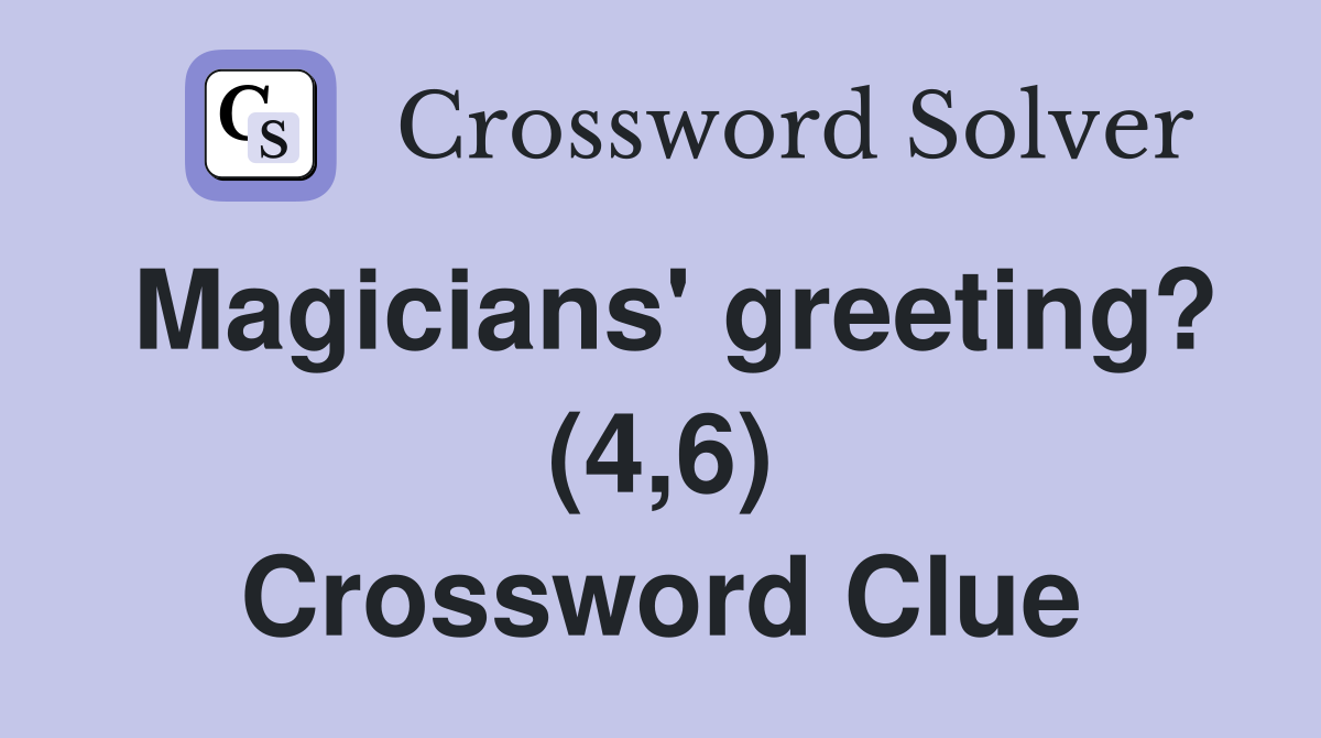 Magicians' greeting? (4,6) Crossword Clue