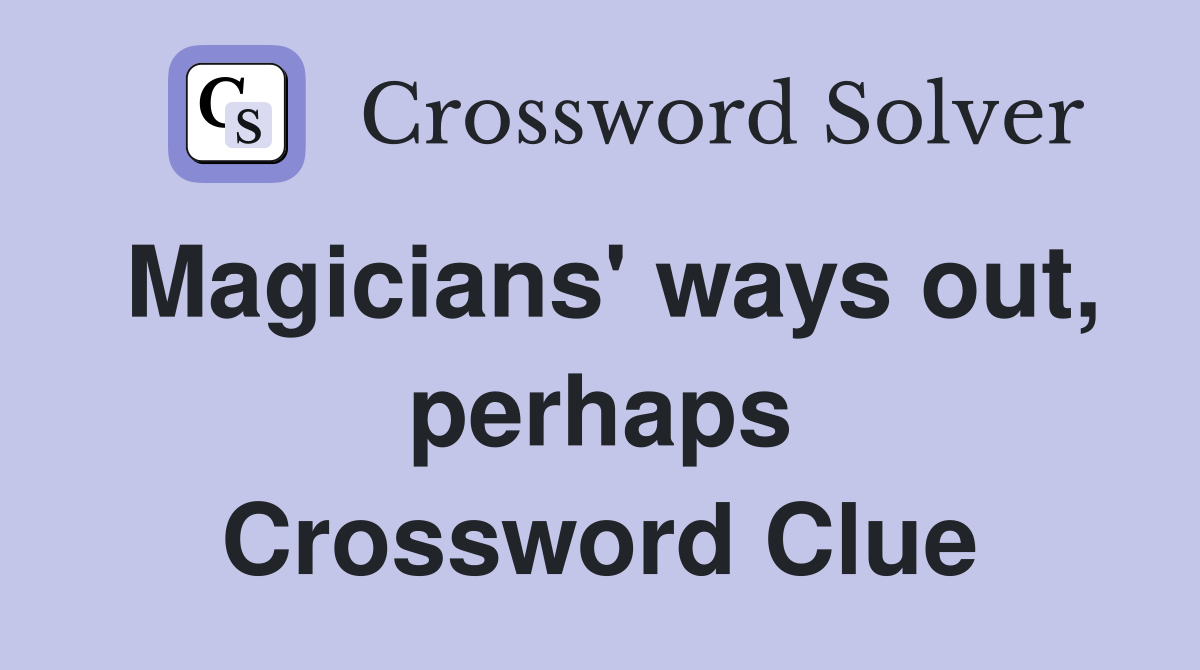 Magicians' ways out, perhaps Crossword Clue