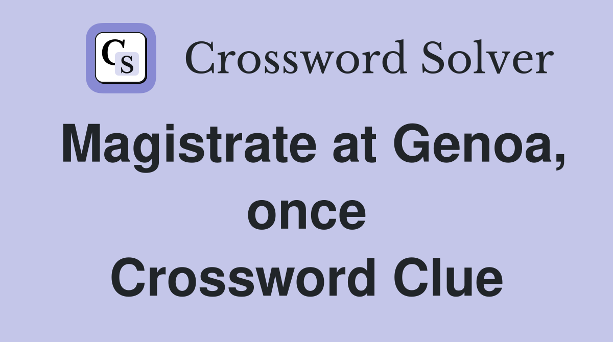 Magistrate at Genoa, once Crossword Clue