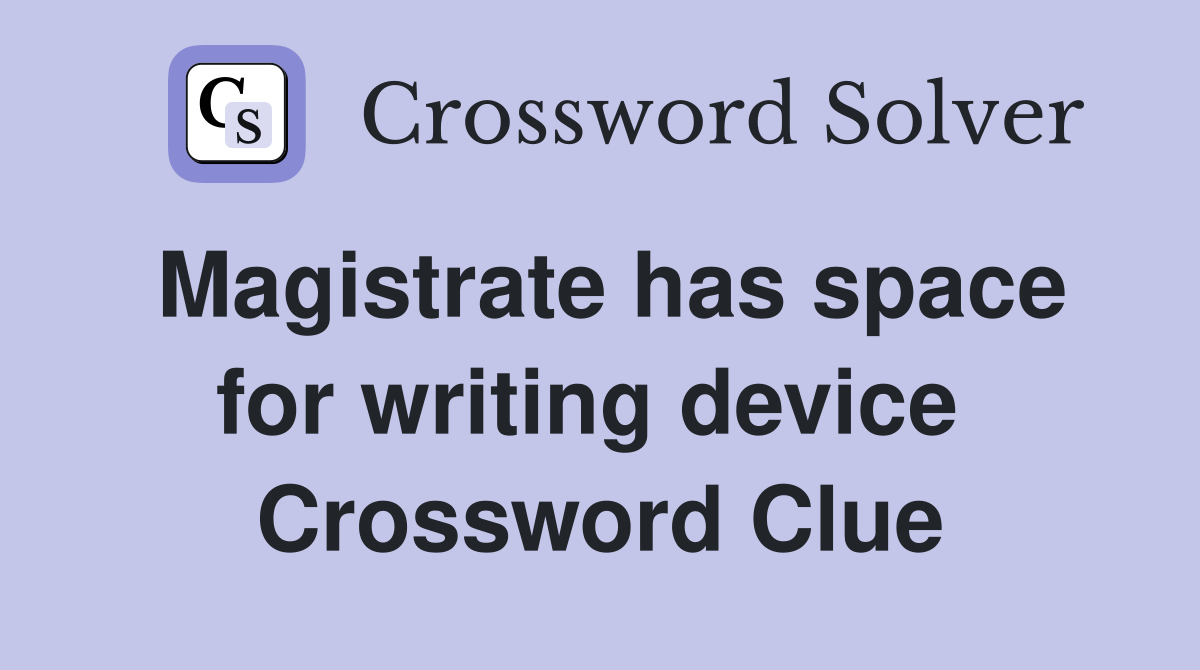Magistrate has space for writing device  Crossword Clue