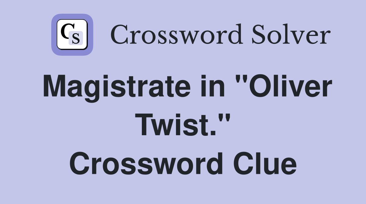 Magistrate in "Oliver Twist." Crossword Clue