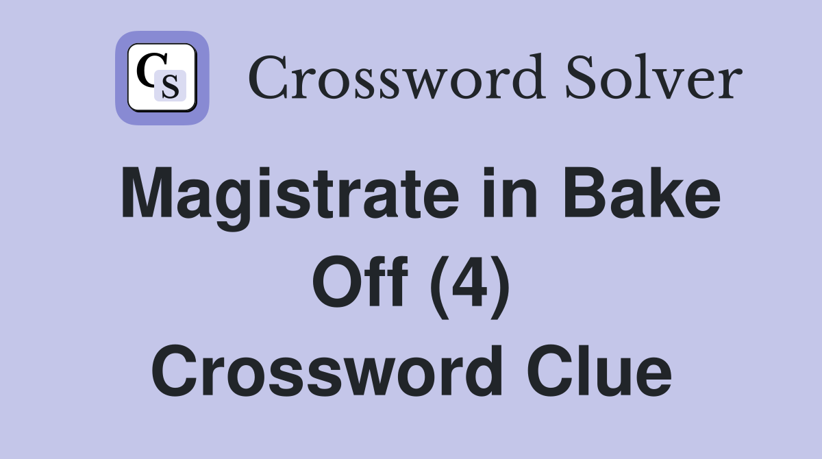 Magistrate in Bake Off (4) Crossword Clue