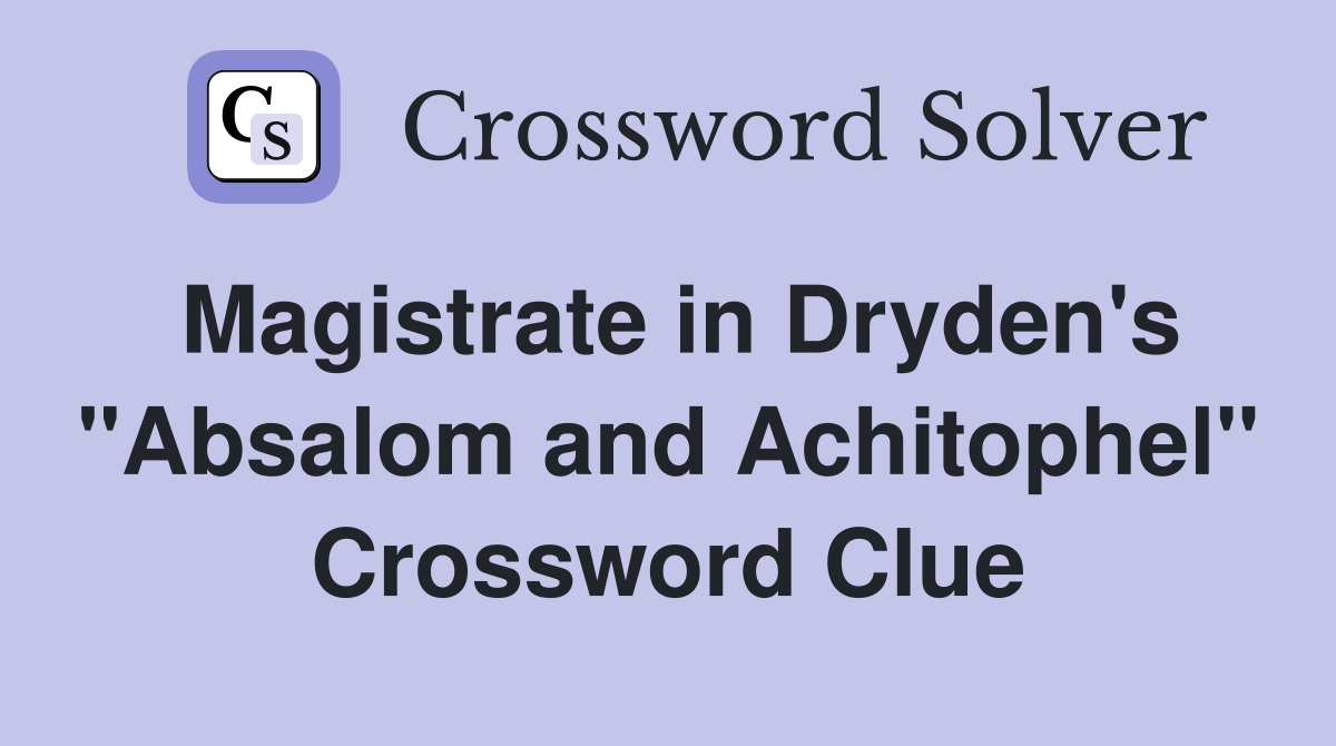 Magistrate in Dryden's "Absalom and Achitophel" Crossword Clue