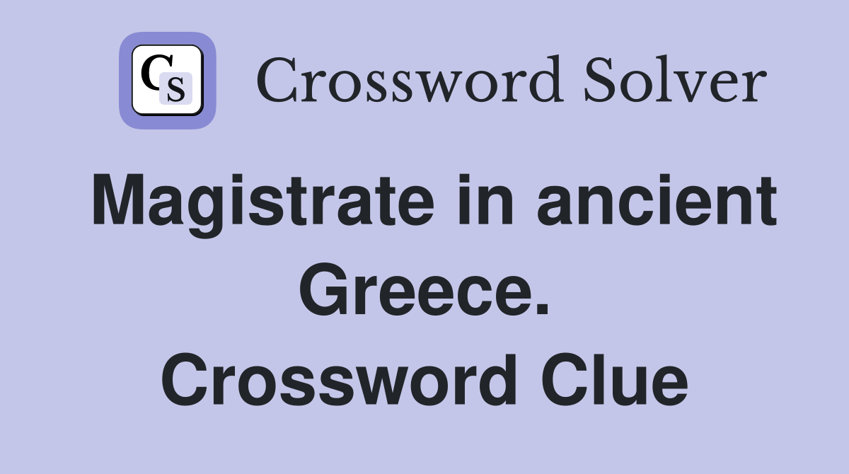 Magistrate in ancient Greece. Crossword Clue