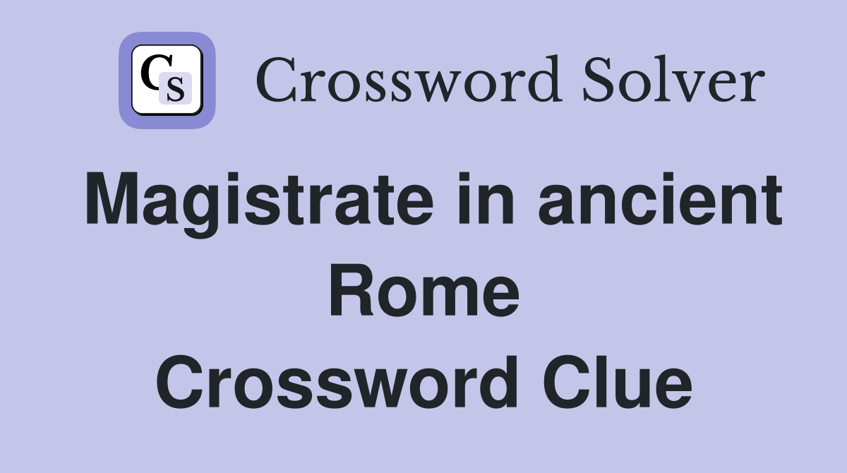 Magistrate in ancient Rome Crossword Clue