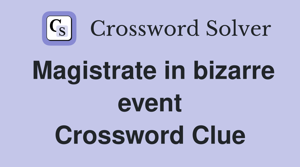 Magistrate in bizarre event Crossword Clue