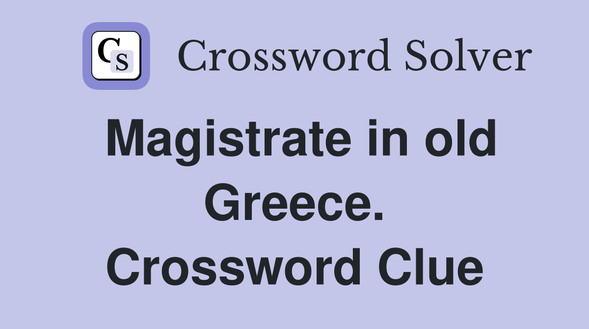 Magistrate in old Greece. Crossword Clue