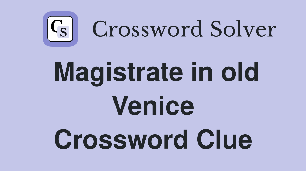 Magistrate in old Venice Crossword Clue