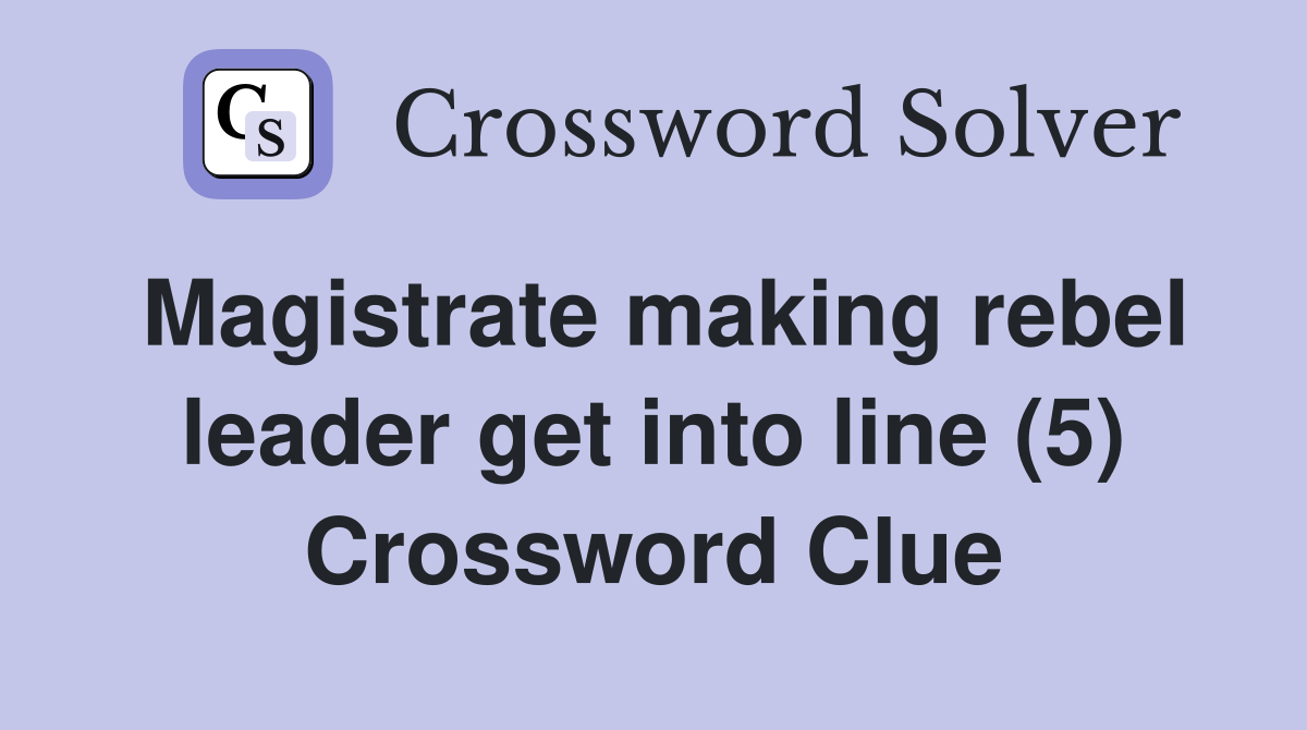 Magistrate making rebel leader get into line (5) Crossword Clue