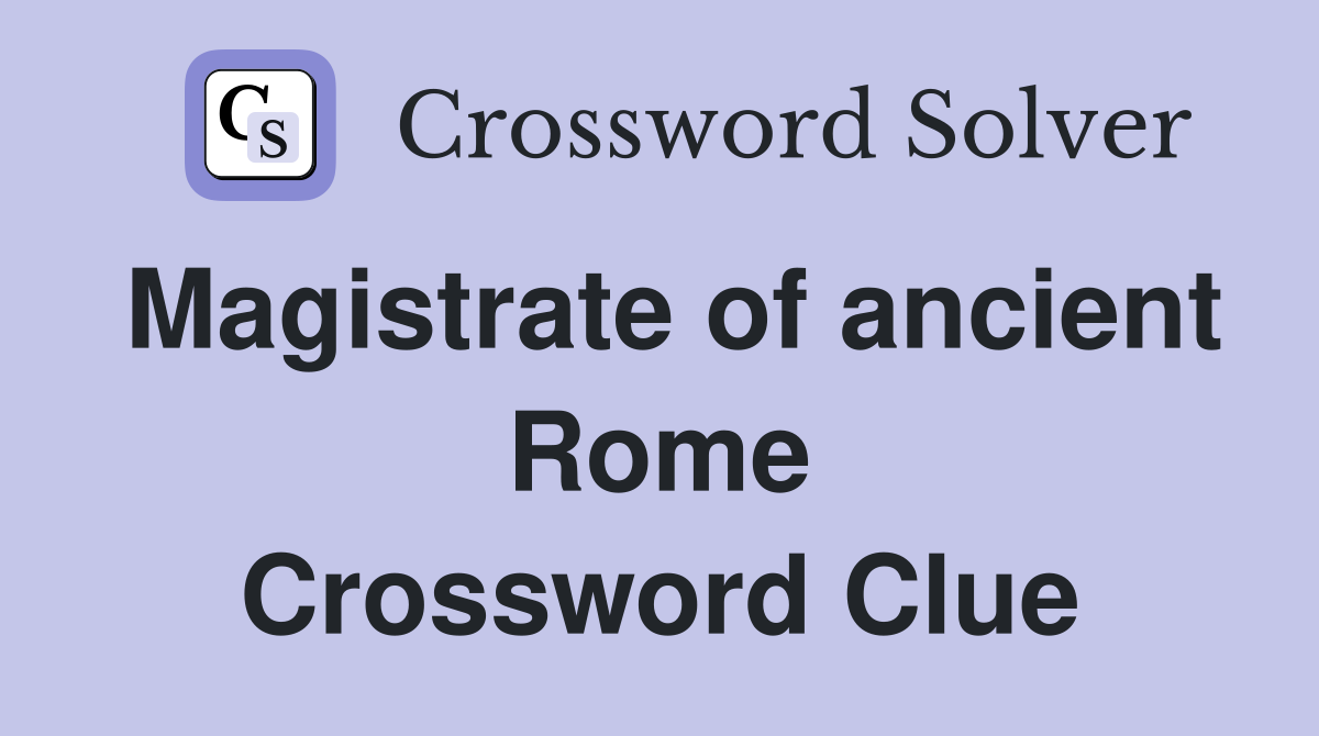 Magistrate of ancient Rome Crossword Clue