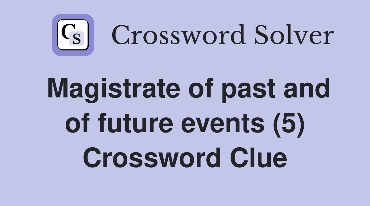 Magistrate of past and of future events (5) Crossword Clue